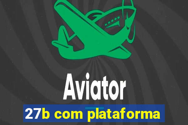 27b com plataforma